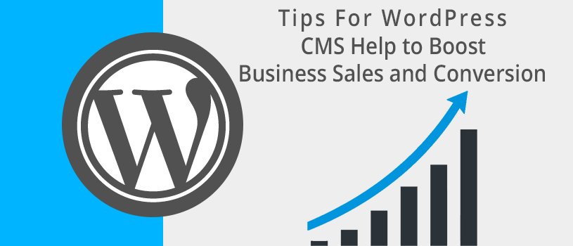 How WordPress CMS Help to Boost Business Sales and Conversion