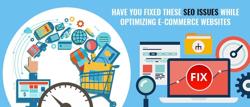 Have You Fixed These SEO Issues When Optimizing Ecommerce Website?