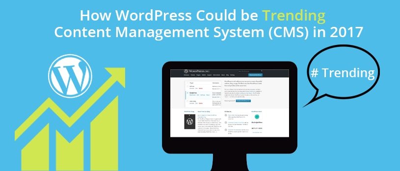 How WordPress Could be Trending Content Management System (CMS) in 2017