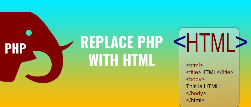 Replace PHP with HTML